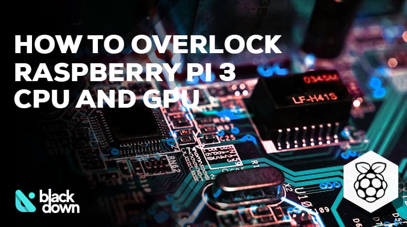 How to Overclock the GPU & CPU of a Raspberry Pi 3