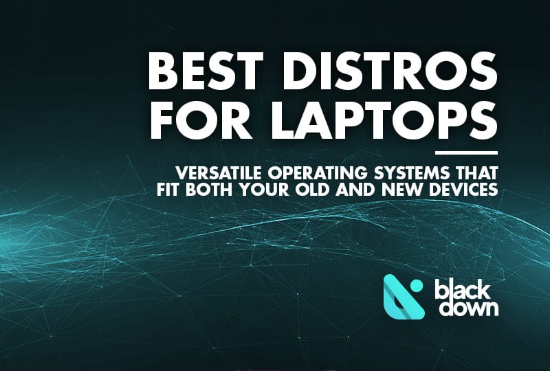 The Best Linux Distros for Laptops, Both Old and New