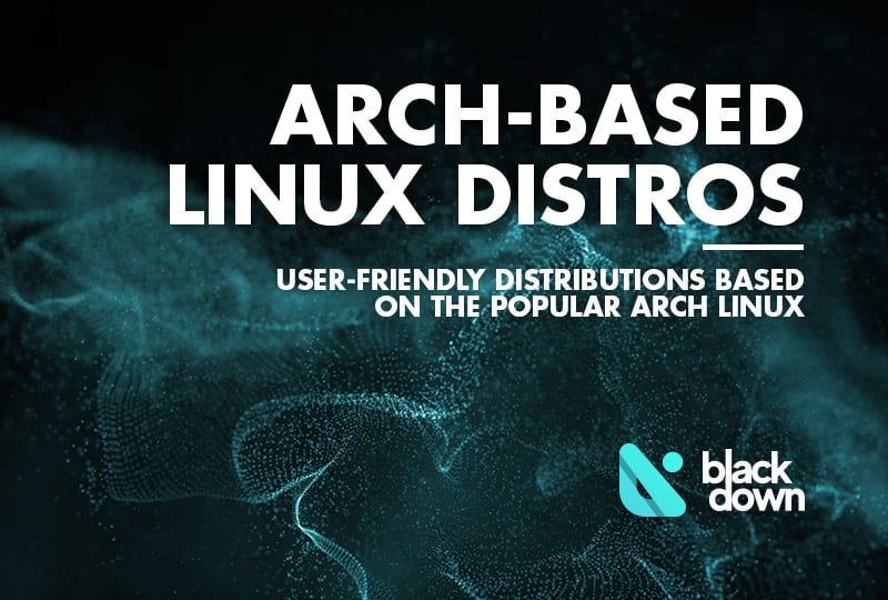 10 Best Arch-Based Linux Distros for Users of All Skill Levels