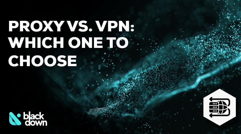 Proxy vs. VPN: Which One Should You Choose?