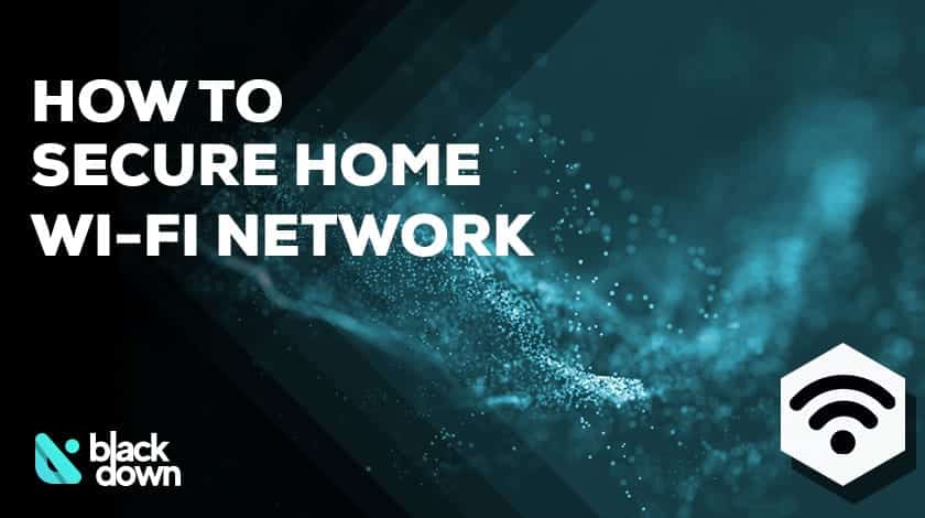 How to Secure Your Home Wi-Fi Network