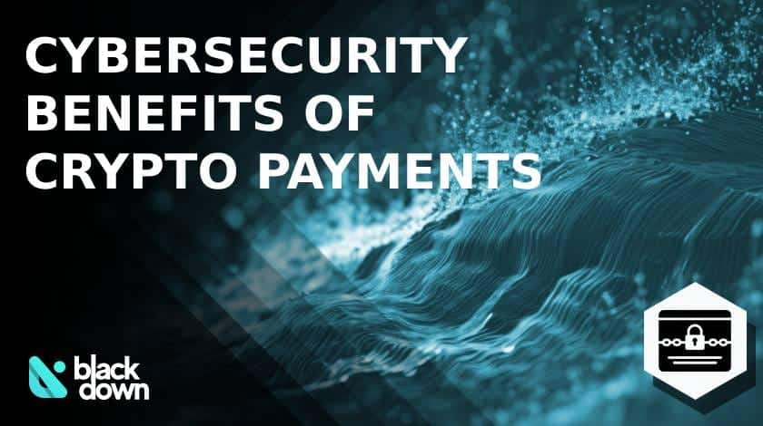 The Cybersecurity Benefits of Crypto Payments