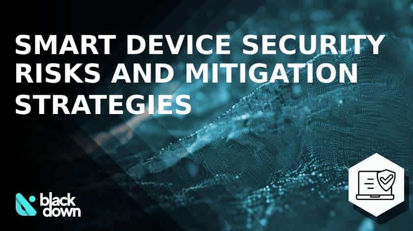 Smart Device Security Risks and Mitigation Strategies