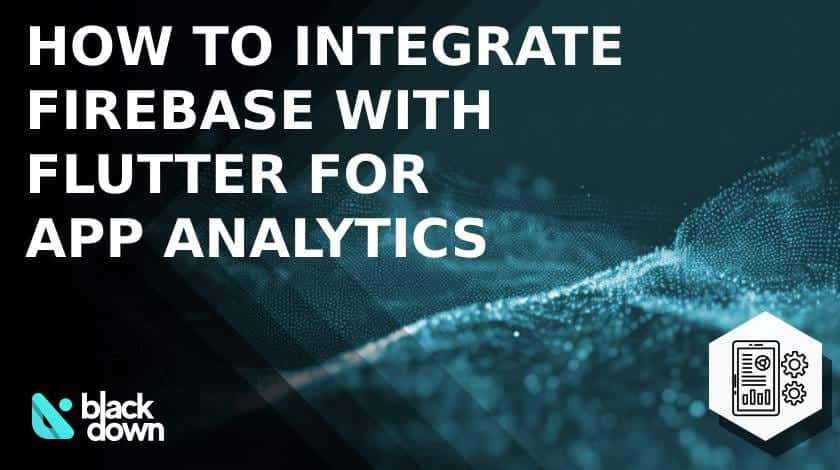 How to Integrate Firebase with Flutter for Powerful App Analytics