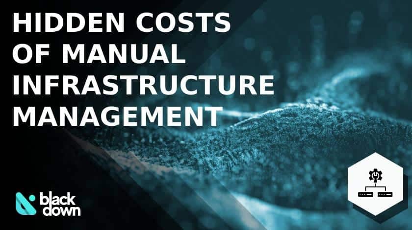 The Hidden Costs of Manual Infrastructure Management