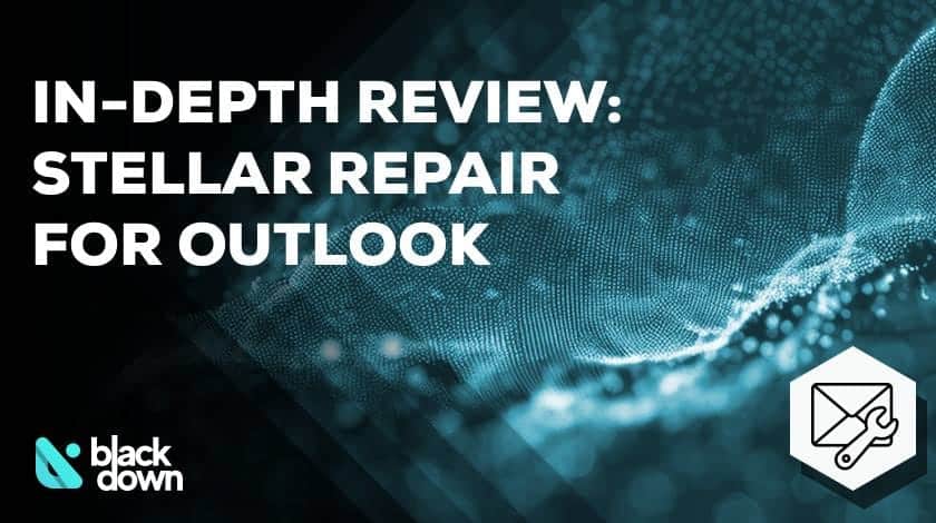 Stellar Repair for Outlook: An In-Depth Review of the Most Reliable PST Repair Tool