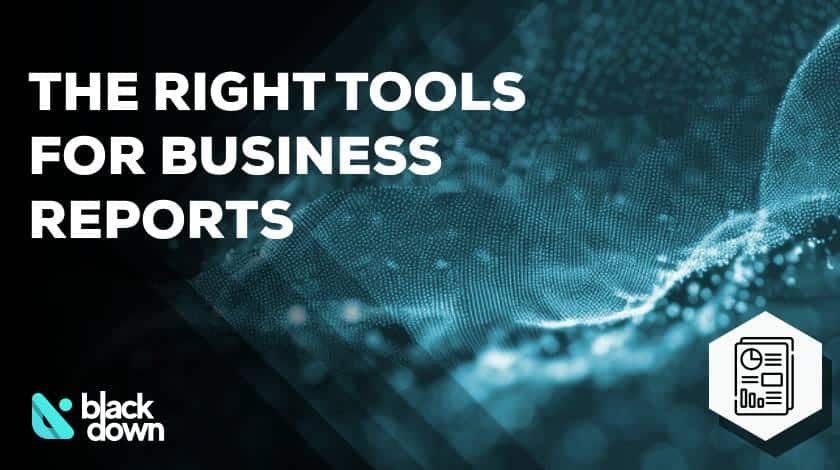 How the Right Tools Transform Business Reporting